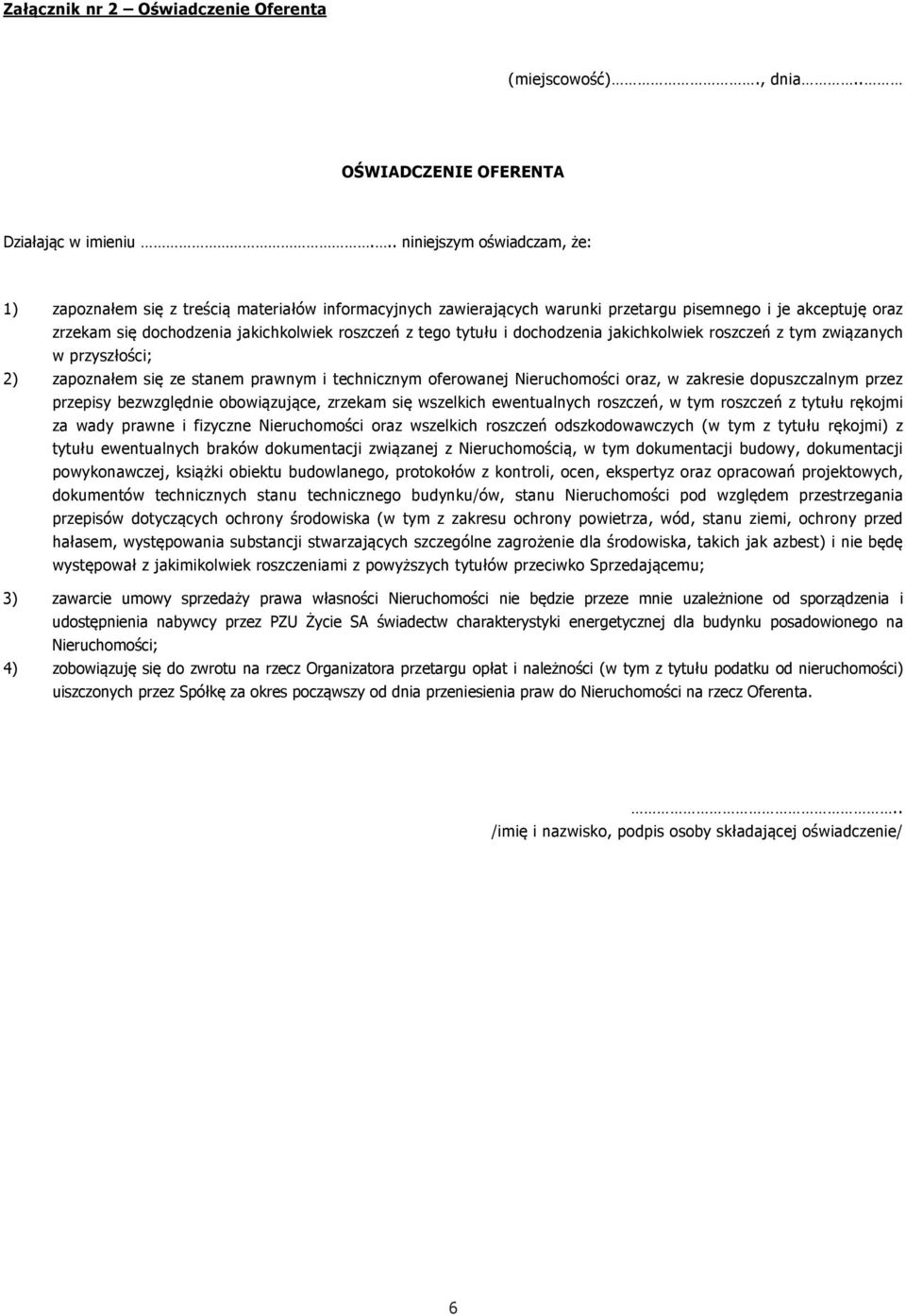tytułu i dochodzenia jakichkolwiek roszczeń z tym związanych w przyszłości; 2) zapoznałem się ze stanem prawnym i technicznym oferowanej Nieruchomości oraz, w zakresie dopuszczalnym przez przepisy