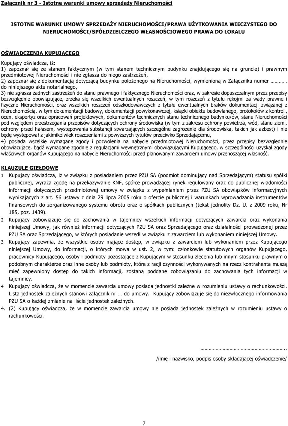 zgłasza do niego zastrzeżeń, 2) zapoznał się z dokumentacją dotyczącą budynku położonego na Nieruchomości, wymienioną w Załączniku numer do niniejszego aktu notarialnego, 3) nie zgłasza żadnych