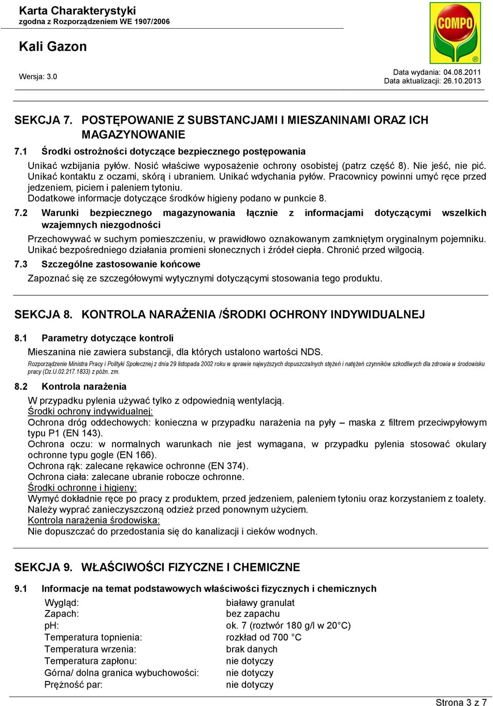Pracownicy powinni umyć ręce przed jedzeniem, piciem i paleniem tytoniu. Dodatkowe informacje dotyczące środków higieny podano w punkcie 8. 7.