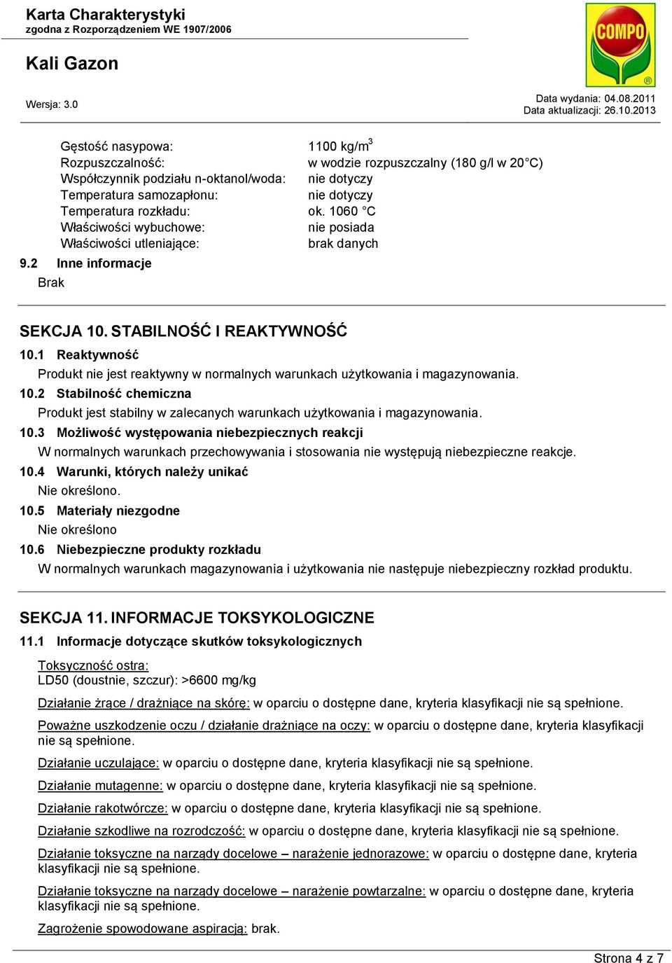 1 Reaktywność Produkt nie jest reaktywny w normalnych warunkach użytkowania i magazynowania. 10.