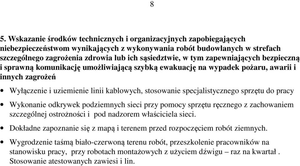 sprzętu do pracy Wykonanie odkrywek podziemnych sieci przy pomocy sprzętu ręcznego z zachowaniem szczególnej ostrożności i pod nadzorem właściciela sieci.