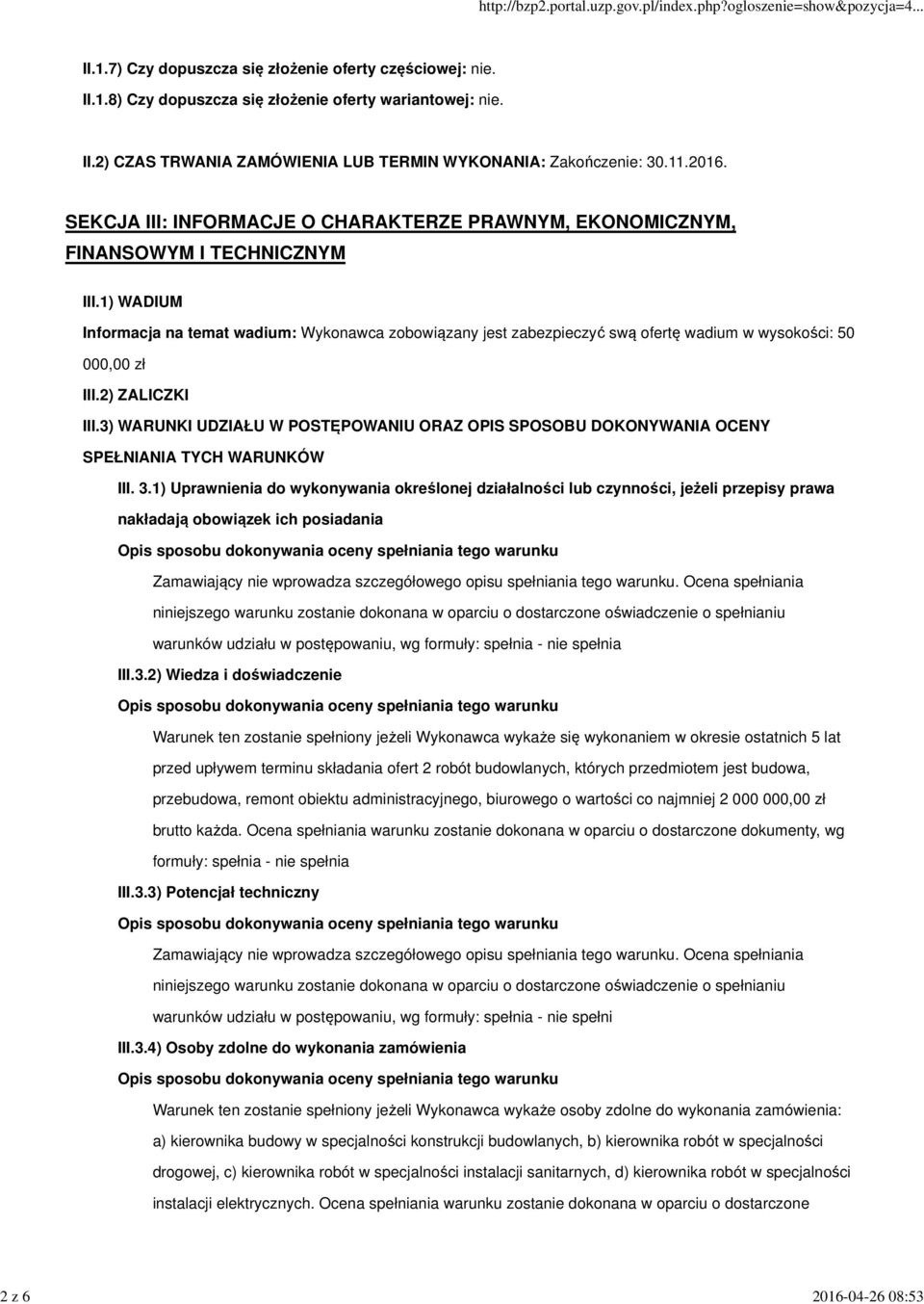 1) WADIUM Informacja na temat wadium: Wykonawca zobowiązany jest zabezpieczyć swą ofertę wadium w wysokości: 50 000,00 zł III.2) ZALICZKI III.