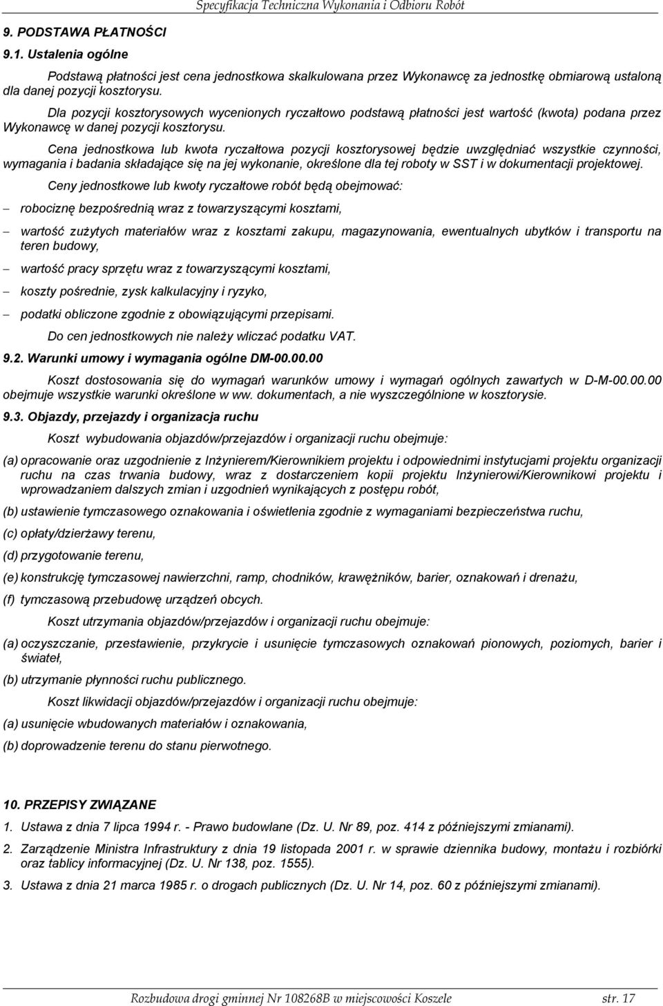 Dla pozycji kosztorysowych wycenionych ryczałtowo podstawą płatności jest wartość (kwota) podana przez Wykonawcę w danej pozycji kosztorysu.