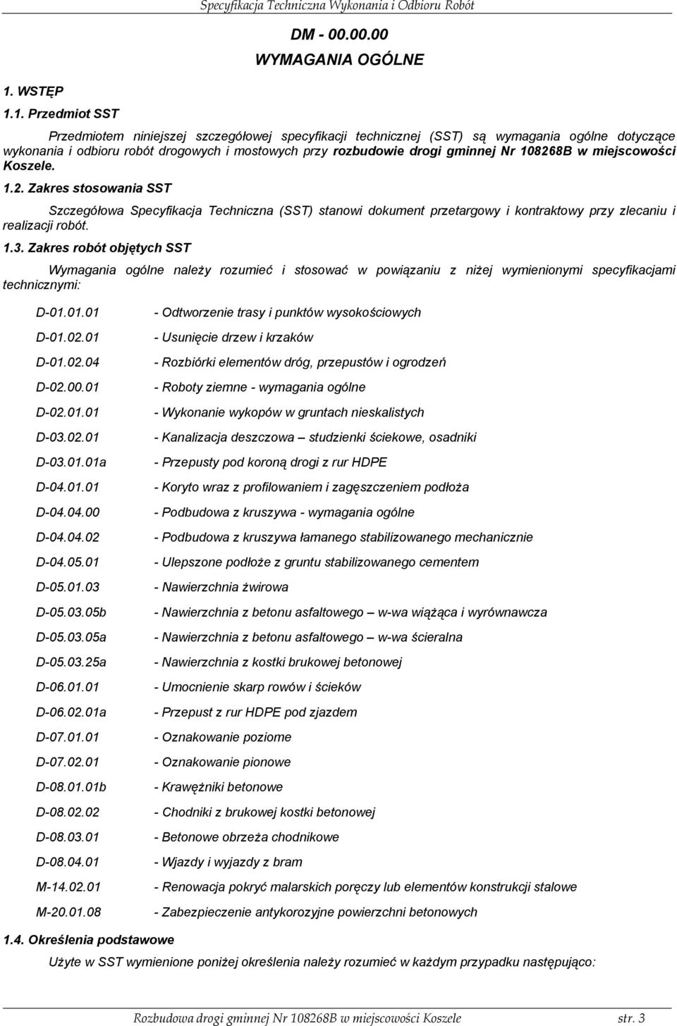 8B w miejscowości Koszele. 1.2. Zakres stosowania SST Szczegółowa Specyfikacja Techniczna (SST) stanowi dokument przetargowy i kontraktowy przy zlecaniu i realizacji robót. 1.3.