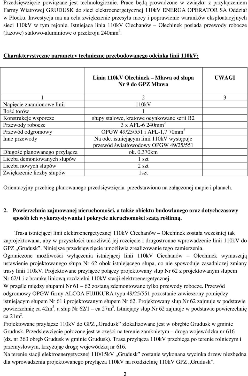 Istniejąca linia 110kV Ciechanów Olechinek posiada przewody robocze (fazowe) stalowo-aluminiowe o przekroju 240mm 2.