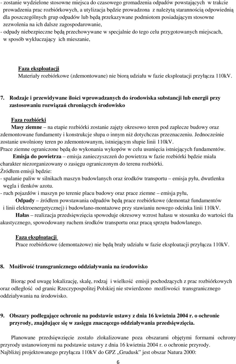 przygotowanych miejscach, w sposób wykluczający ich mieszanie, Faza eksploatacji Materiały rozbiórkowe (zdemontowane) nie biorą udziału w fazie eksploatacji przyłącza 110kV. 7.
