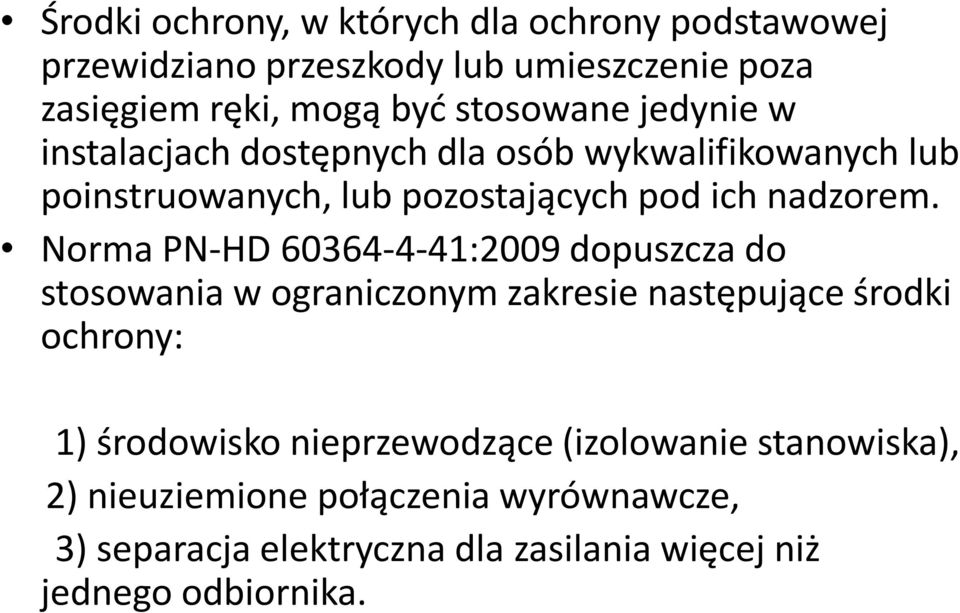 Norma PN-HD 60364-4-41:2009 dopuszcza do stosowania w ograniczonym zakresie następujące środki ochrony: 1) środowisko