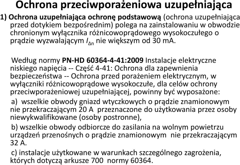 Według normy PN-HD 60364-4-41:2009 Instalacje elektryczne niskiego napięcia -- Częśd 4-41: Ochrona dla zapewnienia bezpieczeostwa -- Ochrona przed porażeniem elektrycznym, w wyłączniki