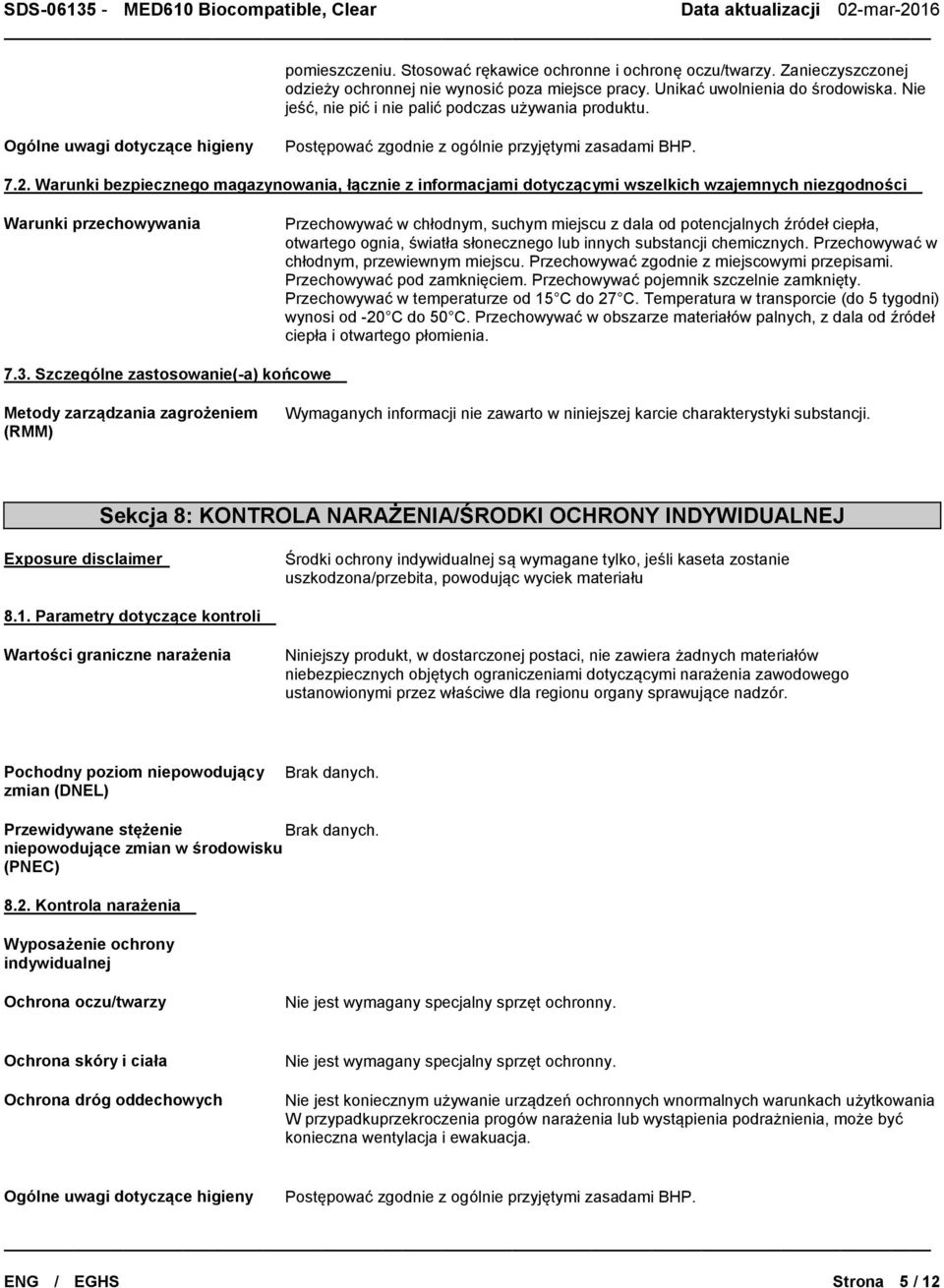 Warunki bezpiecznego magazynowania, łącznie z informacjami dotyczącymi wszelkich wzajemnych niezgodności Warunki przechowywania Przechowywać w chłodnym, suchym miejscu z dala od potencjalnych źródeł