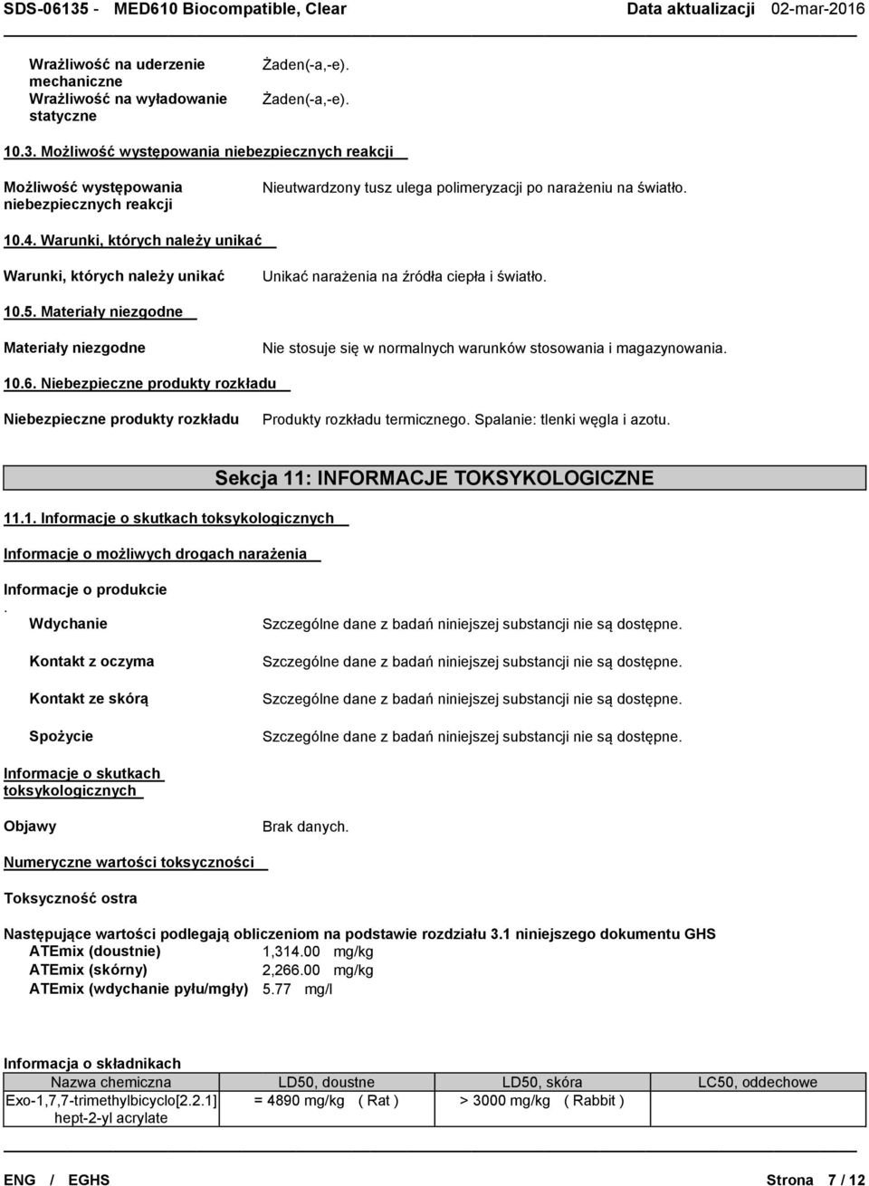Warunki, których należy unikać Warunki, których należy unikać Unikać narażenia na źródła ciepła i światło. 10.5.