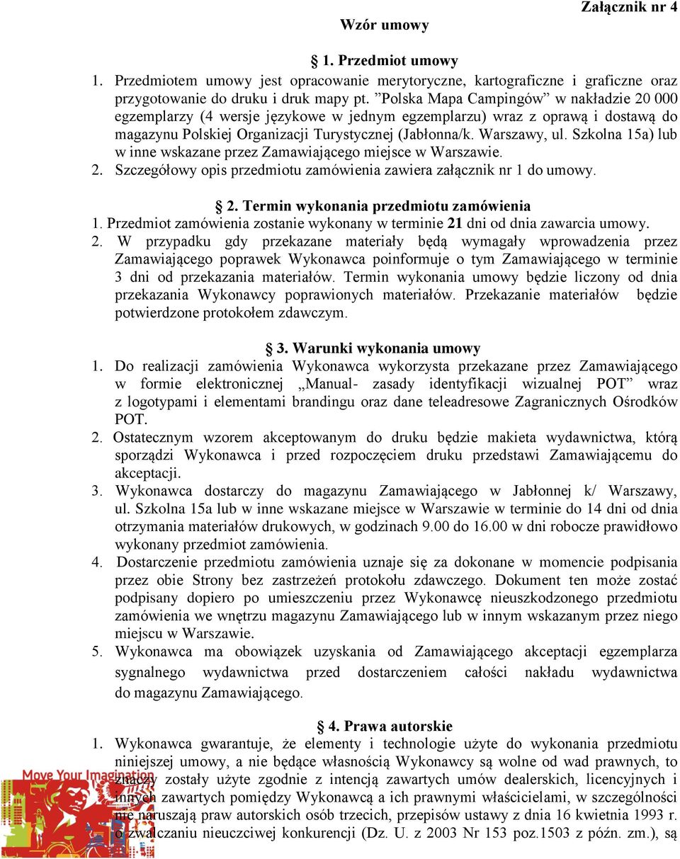 Szkolna 15a) lub w inne wskazane przez Zamawiającego miejsce w Warszawie. 2. Szczegółowy opis przedmiotu zamówienia zawiera załącznik nr 1 do umowy. 2. Termin wykonania przedmiotu zamówienia 1.