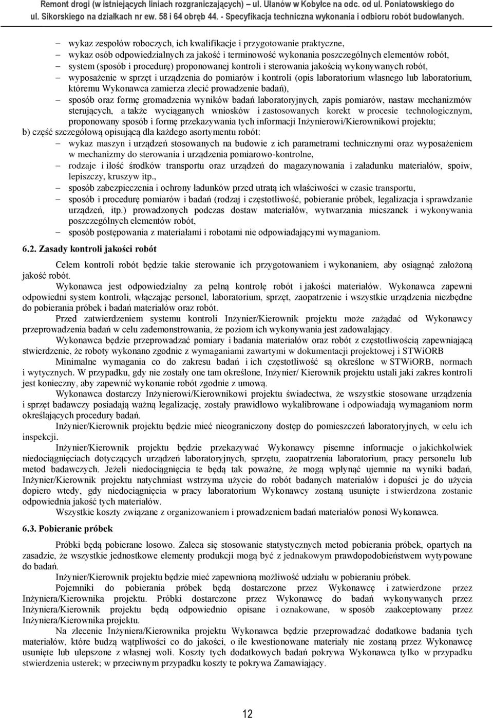 zlecić prowadzenie badań), sposób oraz formę gromadzenia wyników badań laboratoryjnych, zapis pomiarów, nastaw mechanizmów sterujących, a także wyciąganych wniosków i zastosowanych korekt w procesie