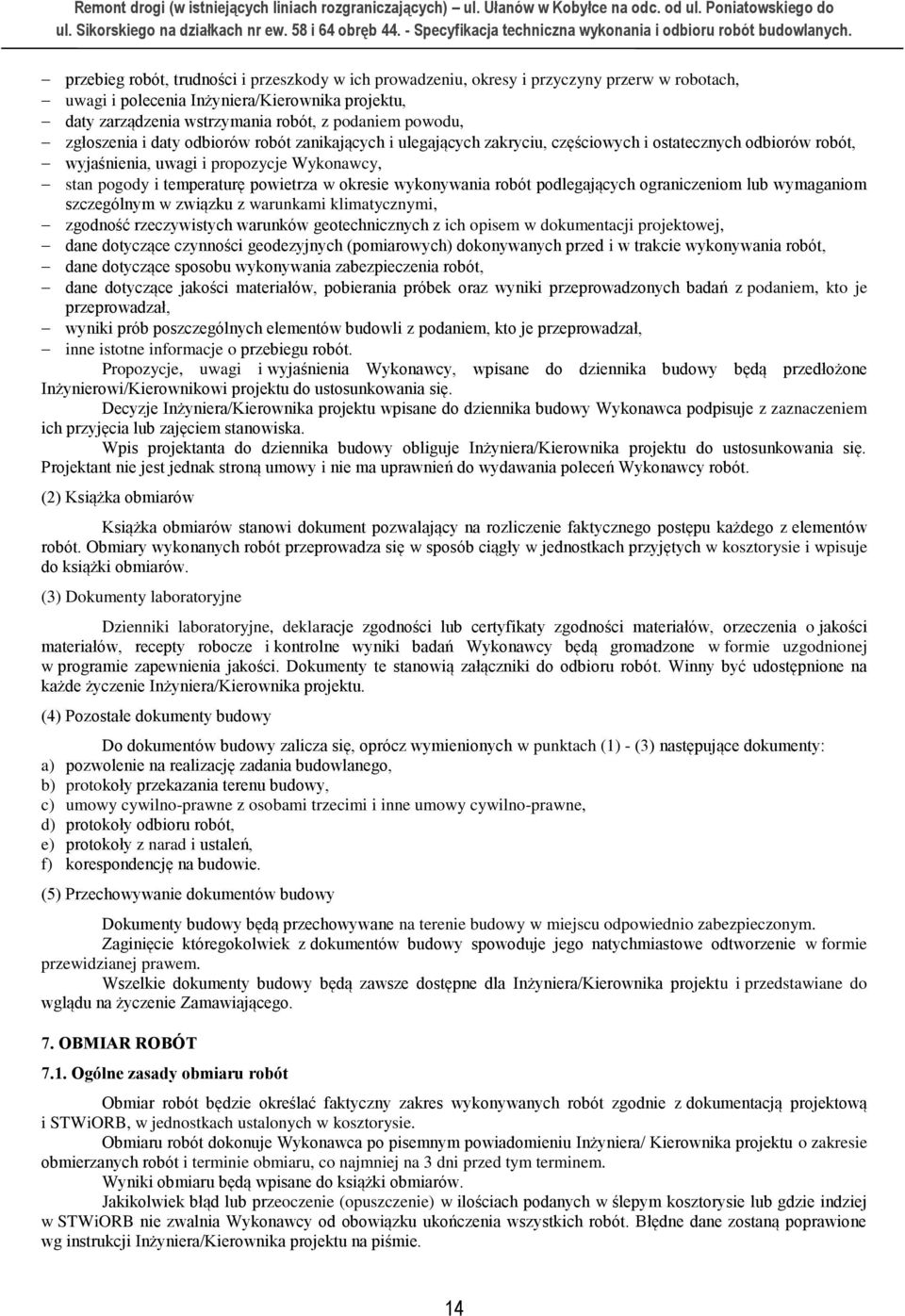okresie wykonywania robót podlegających ograniczeniom lub wymaganiom szczególnym w związku z warunkami klimatycznymi, zgodność rzeczywistych warunków geotechnicznych z ich opisem w dokumentacji
