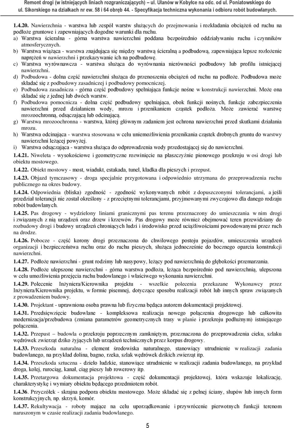 b) Warstwa wiążąca - warstwa znajdująca się między warstwą ścieralną a podbudową, zapewniająca lepsze rozłożenie naprężeń w nawierzchni i przekazywanie ich na podbudowę.