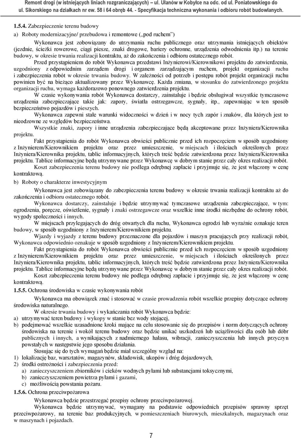 ścieżki rowerowe, ciągi piesze, znaki drogowe, bariery ochronne, urządzenia odwodnienia itp.) na terenie budowy, w okresie trwania realizacji kontraktu, aż do zakończenia i odbioru ostatecznego robót.