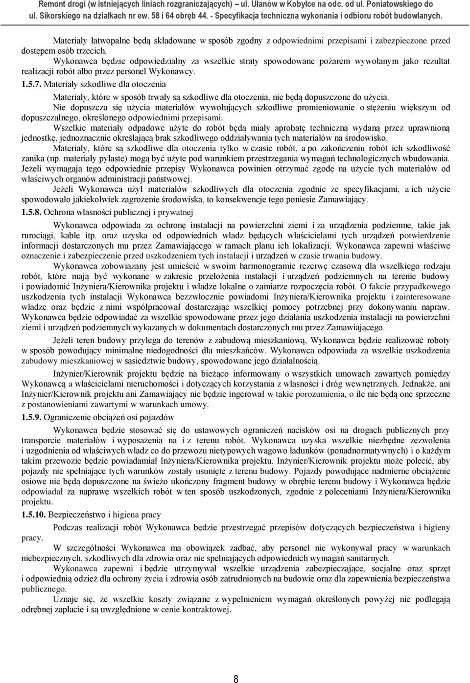Materiały szkodliwe dla otoczenia Materiały, które w sposób trwały są szkodliwe dla otoczenia, nie będą dopuszczone do użycia.
