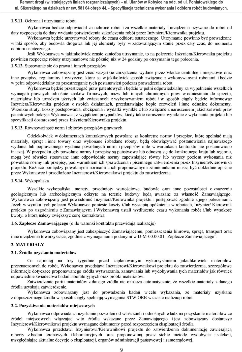 Inżyniera/Kierownika projektu. Wykonawca będzie utrzymywać roboty do czasu odbioru ostatecznego.