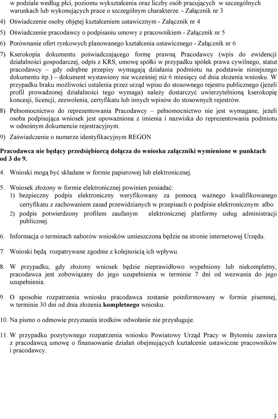 planowanego kształcenia ustawicznego - Załącznik nr 6 7) Kserokopia dokumentu poświadczającego formę prawną Pracodawcy (wpis do ewidencji działalności gospodarczej, odpis z KRS, umowę spółki w
