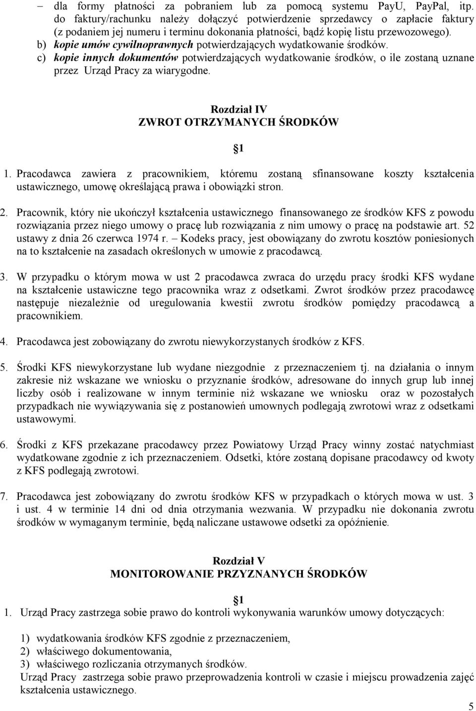 b) kopie umów cywilnoprawnych potwierdzających wydatkowanie środków. c) kopie innych dokumentów potwierdzających wydatkowanie środków, o ile zostaną uznane przez Urząd Pracy za wiarygodne.