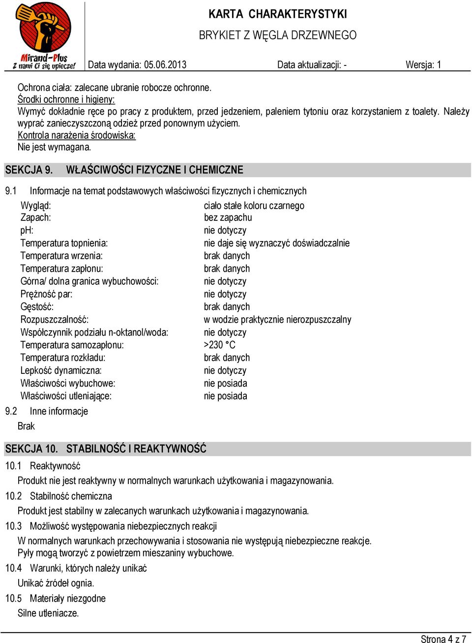 1 Informacje na temat podstawowych właściwości fizycznych i chemicznych Wygląd: ciało stałe koloru czarnego Zapach: bez zapachu ph: Temperatura topnienia: nie daje się wyznaczyć doświadczalnie