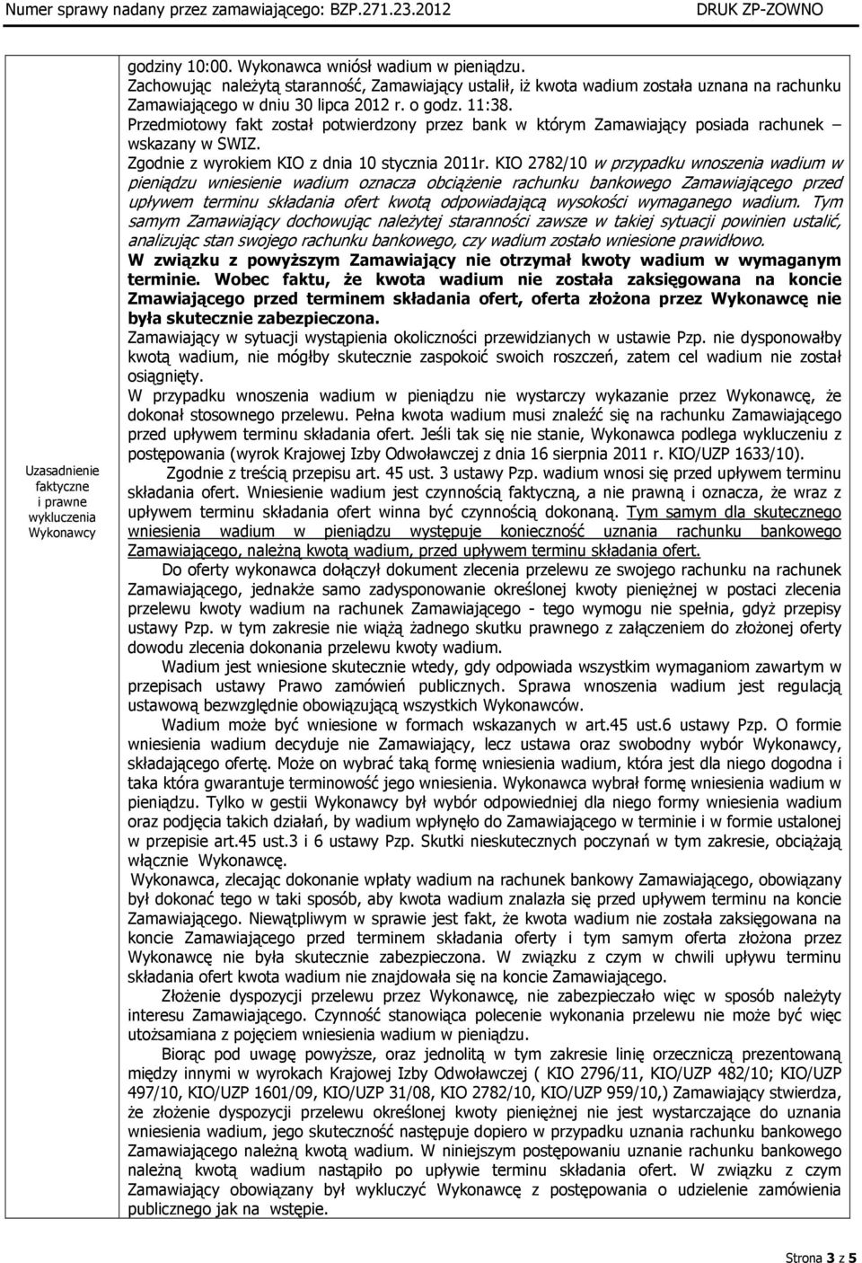 KIO 2782/10 w przypadku wnoszenia wadium w pieniądzu wniesienie wadium oznacza obciążenie rachunku bankowego Zamawiającego przed upływem terminu składania ofert kwotą odpowiadającą wysokości