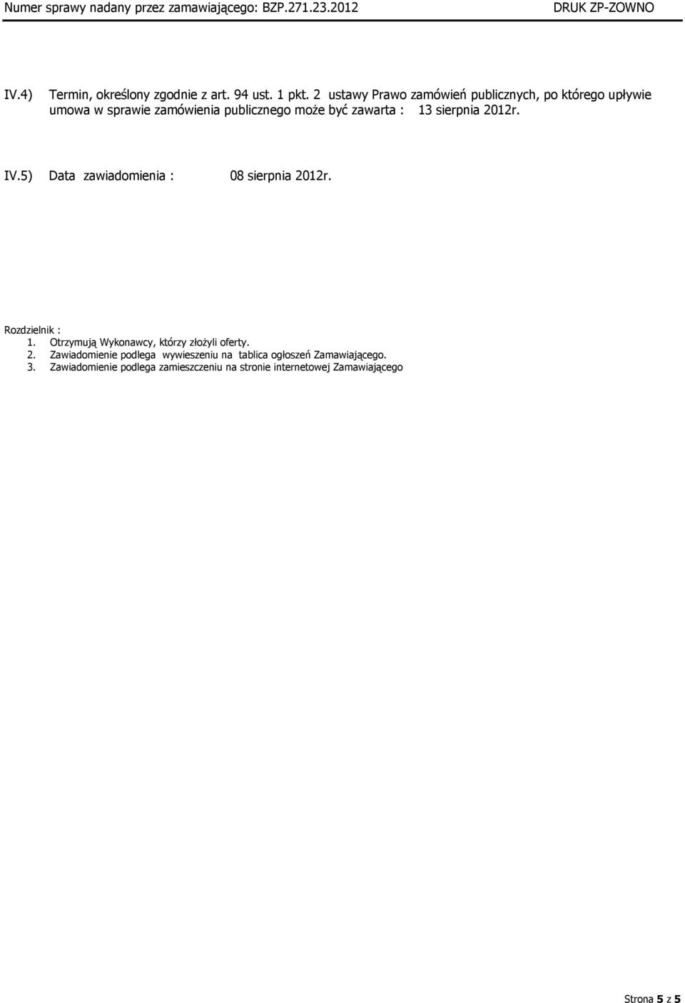 : 13 sierpnia 2012r. IV.5) Data zawiadomienia : 08 sierpnia 2012r. Rozdzielnik : 1.