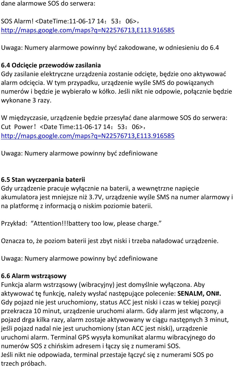 W tym przypadku, urządzenie wyśle SMS do powiązanych numerów i będzie je wybierało w kółko. Jeśli nikt nie odpowie, połącznie będzie wykonane 3 razy.