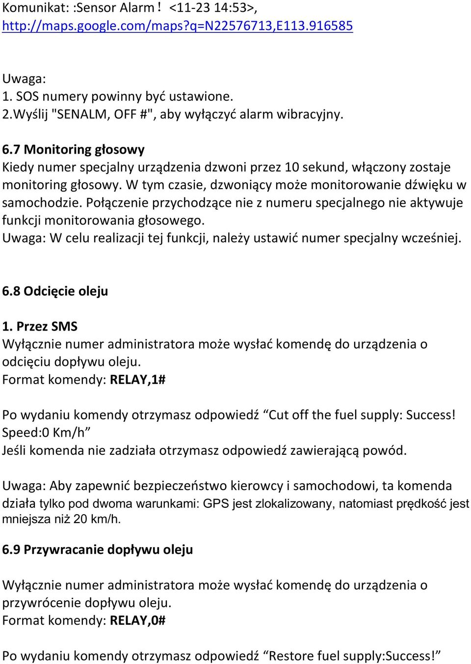 Połączenie przychodzące nie z numeru specjalnego nie aktywuje funkcji monitorowania głosowego. Uwaga: W celu realizacji tej funkcji, należy ustawić numer specjalny wcześniej. 6.8 Odcięcie oleju 1.