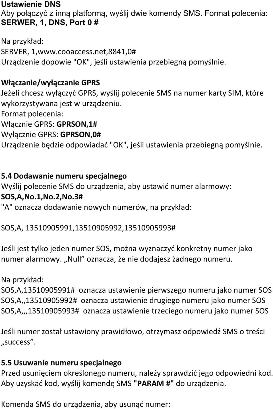 Włączanie/wyłączanie GPRS Jeżeli chcesz wyłączyć GPRS, wyślij polecenie SMS na numer karty SIM, które wykorzystywana jest w urządzeniu.