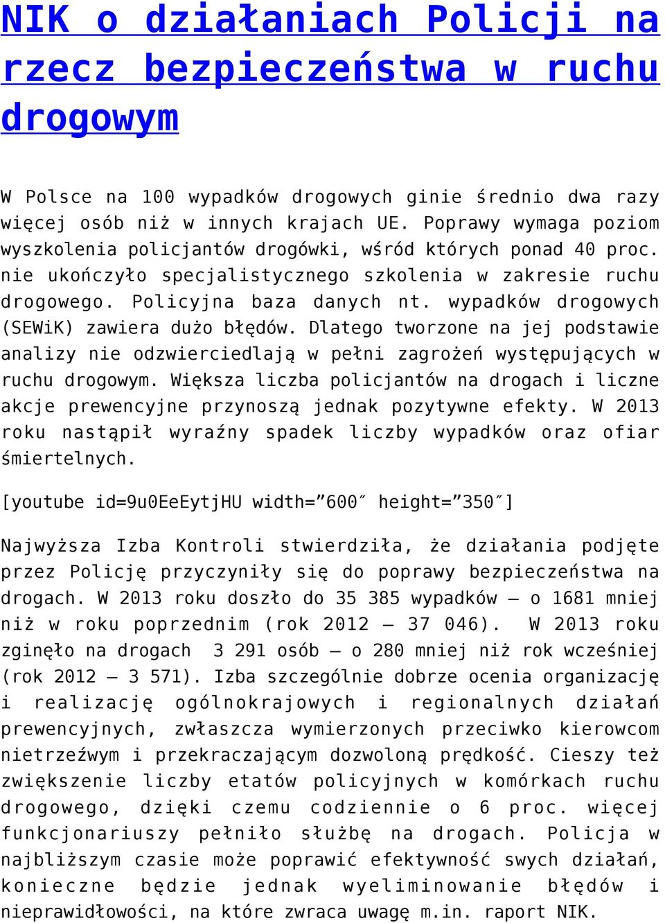 wypadków drogowych (SEWiK) zawiera dużo błędów. Dlatego tworzone na jej podstawie analizy nie odzwierciedlają w pełni zagrożeń występujących w ruchu drogowym.