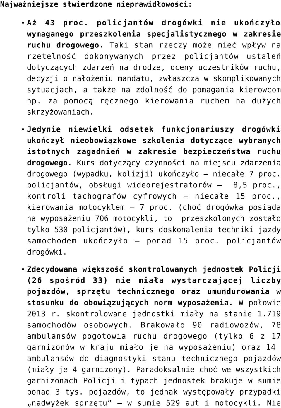 sytuacjach, a także na zdolność do pomagania kierowcom np. za pomocą ręcznego kierowania ruchem na dużych skrzyżowaniach.