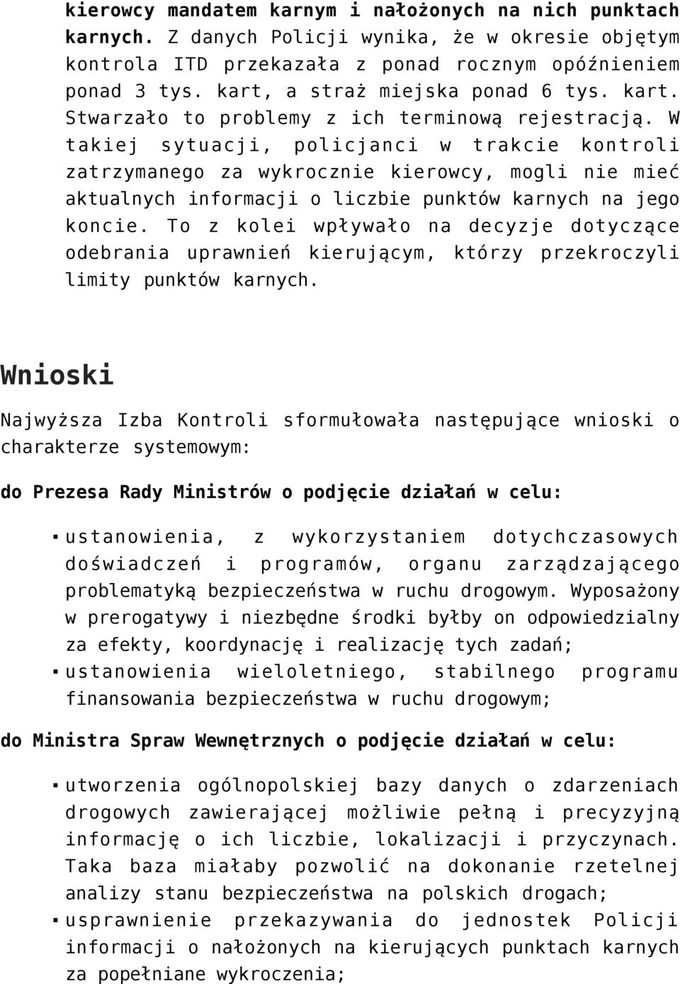 W takiej sytuacji, policjanci w trakcie kontroli zatrzymanego za wykrocznie kierowcy, mogli nie mieć aktualnych informacji o liczbie punktów karnych na jego koncie.