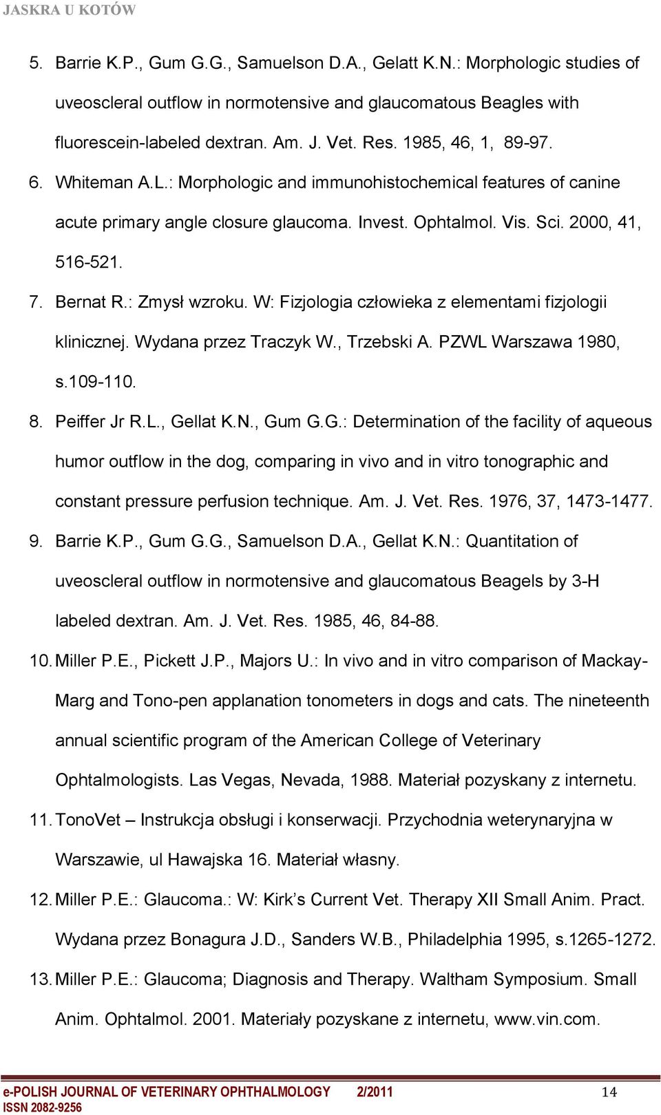 : Zmysł wzroku. W: Fizjologia człowieka z elementami fizjologii klinicznej. Wydana przez Traczyk W., Trzebski A. PZWL Warszawa 1980, s.109-110. 8. Peiffer Jr R.L., Ge