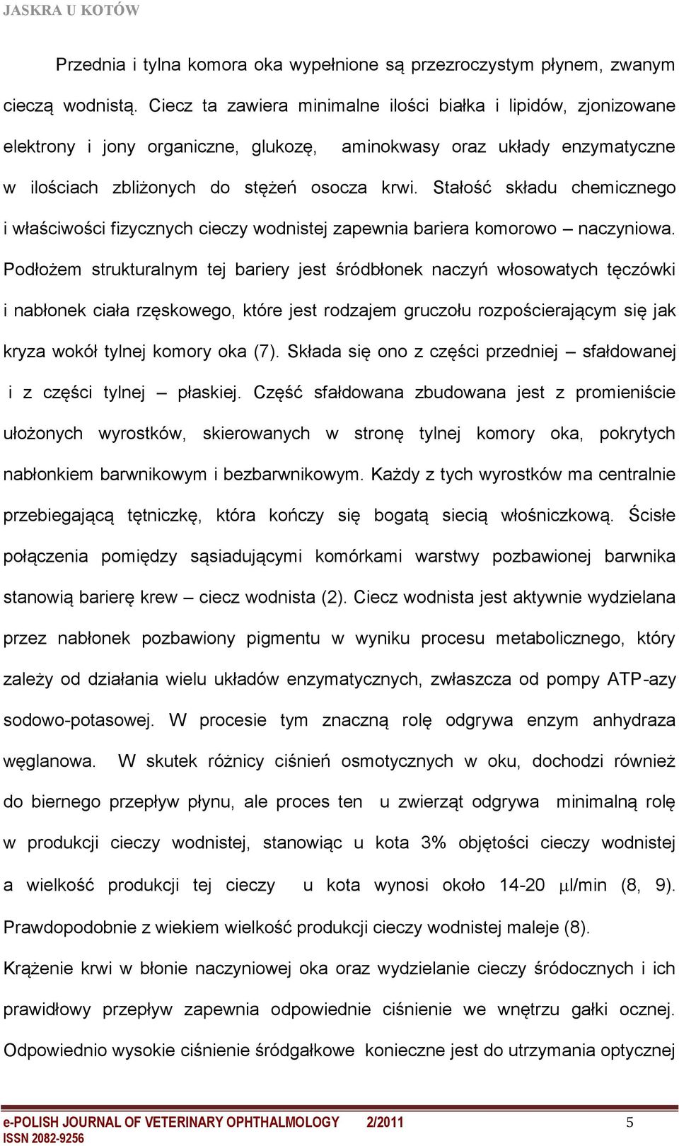 Stałość składu chemicznego i właściwości fizycznych cieczy wodnistej zapewnia bariera komorowo naczyniowa.