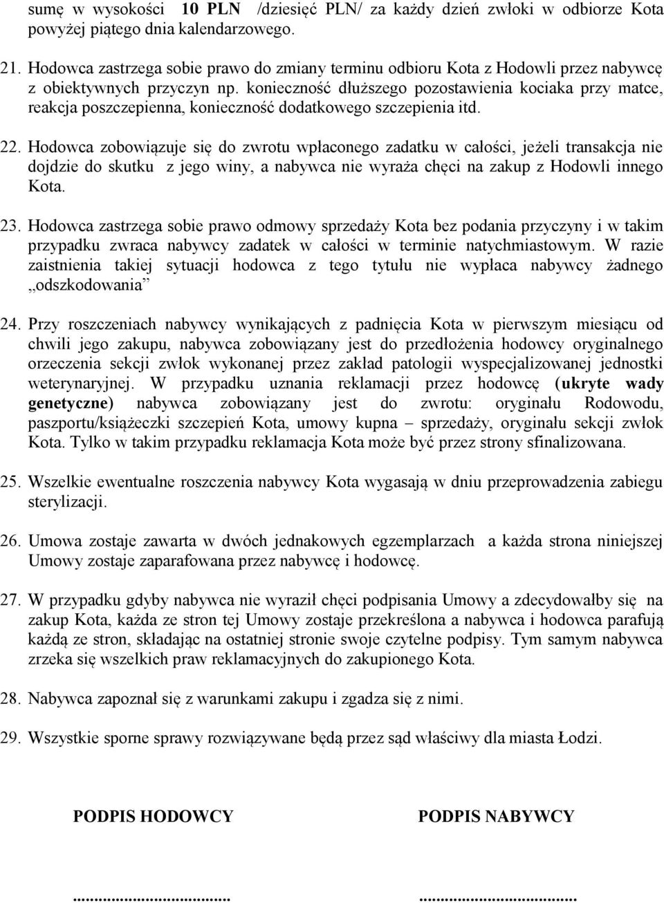 konieczność dłuższego pozostawienia kociaka przy matce, reakcja poszczepienna, konieczność dodatkowego szczepienia itd. 22.