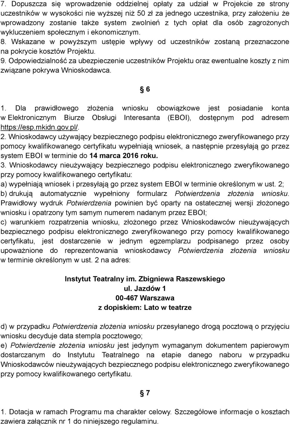 Odpowiedzialność za ubezpieczenie uczestników Projektu oraz ewentualne koszty z nim związane pokrywa Wnioskodawca. 6 1.