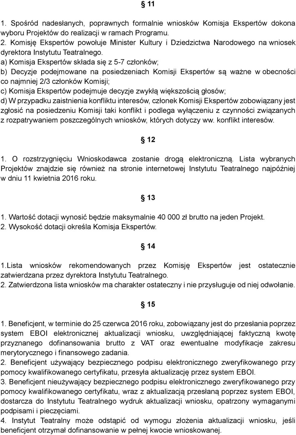 a) Komisja Ekspertów składa się z 5-7 członków; b) Decyzje podejmowane na posiedzeniach Komisji Ekspertów są ważne w obecności co najmniej 2/3 członków Komisji; c) Komisja Ekspertów podejmuje decyzje