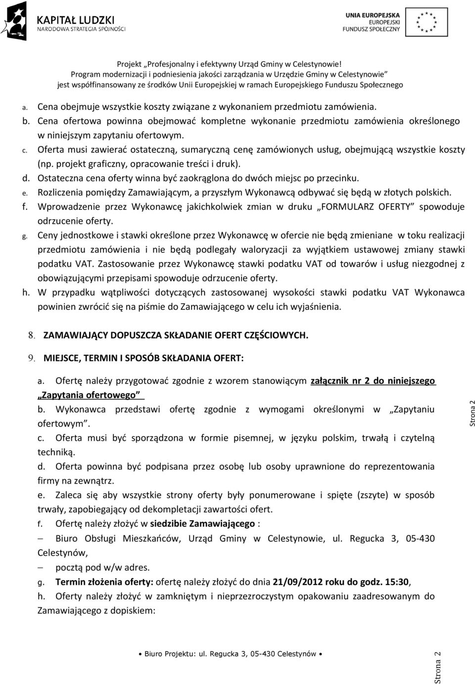 Oferta musi zawierać ostateczną, sumaryczną cenę zamówionych usług, obejmującą wszystkie koszty (np. projekt graficzny, opracowanie treści i dr
