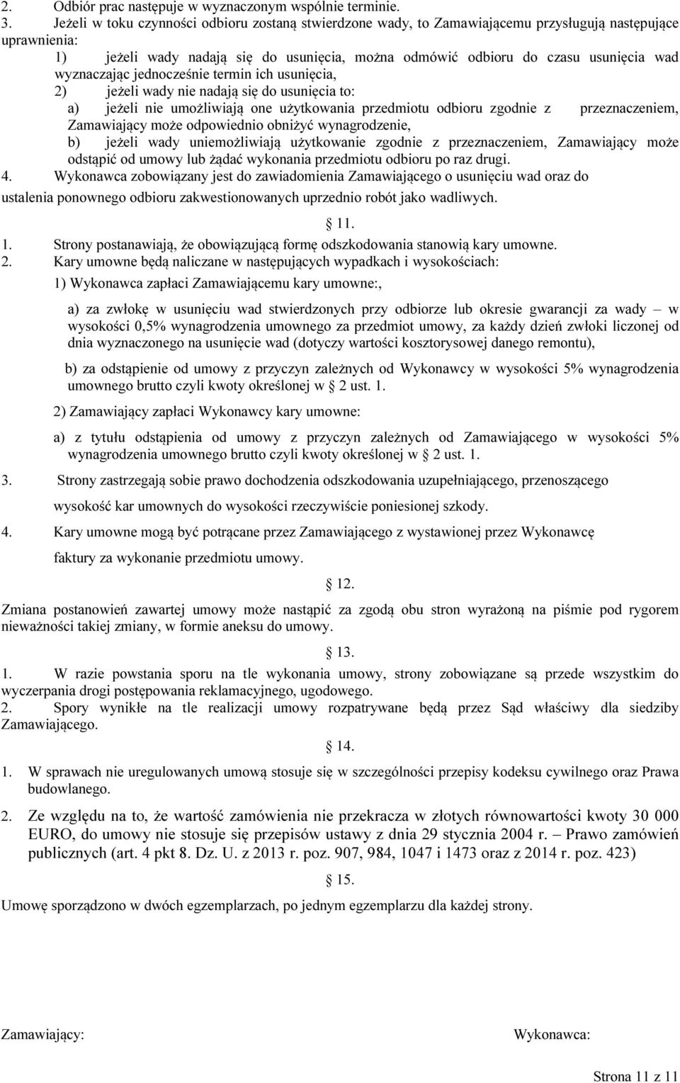 wyznaczając jednocześnie termin ich usunięcia, 2) jeżeli wady nie nadają się do usunięcia to: a) jeżeli nie umożliwiają one użytkowania przedmiotu odbioru zgodnie z przeznaczeniem, Zamawiający może