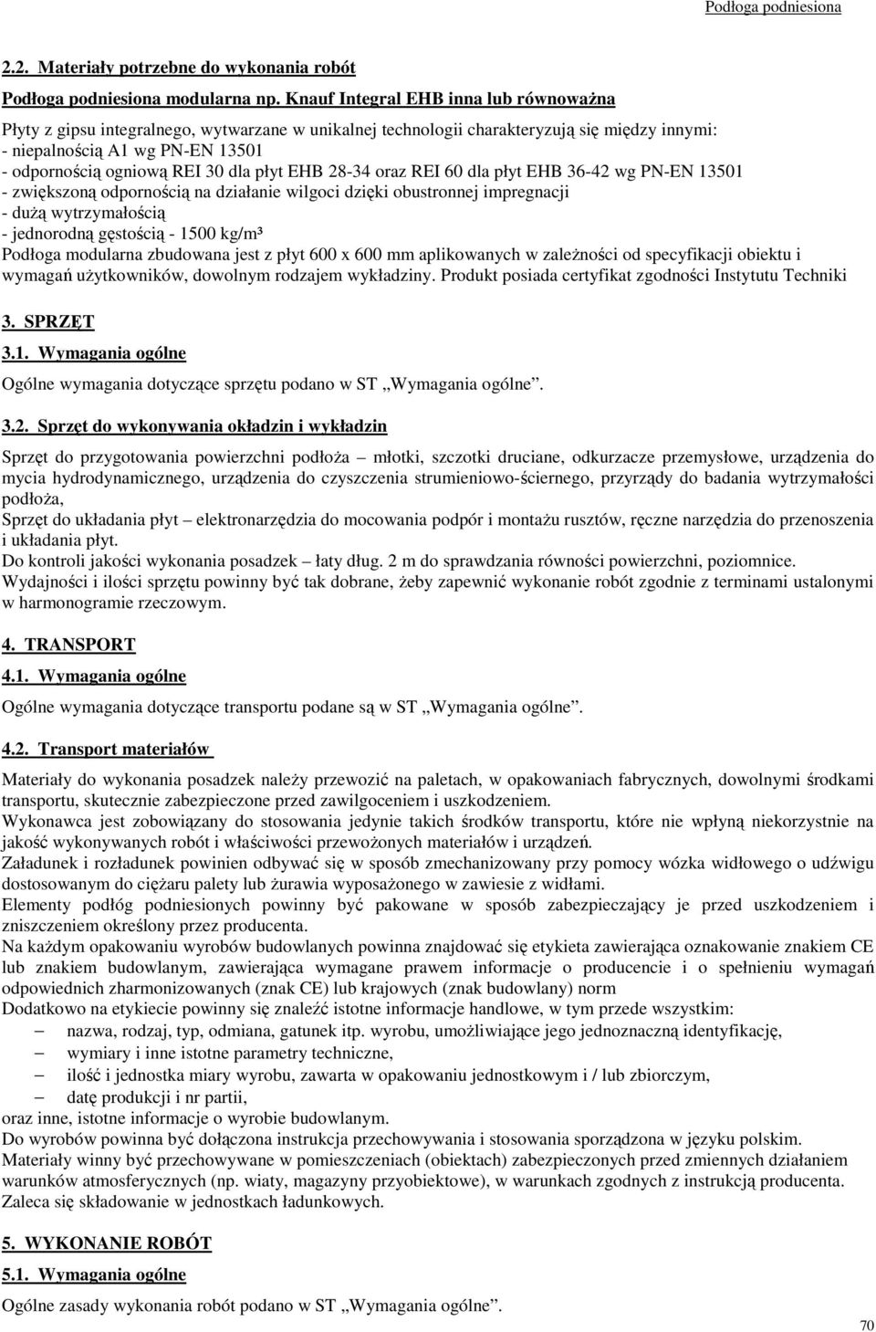 dla płyt EHB 28-34 oraz REI 60 dla płyt EHB 36-42 wg PN-EN 13501 - zwiększoną odpornością na działanie wilgoci dzięki obustronnej impregnacji - dużą wytrzymałością - jednorodną gęstością - 1500 kg/m³