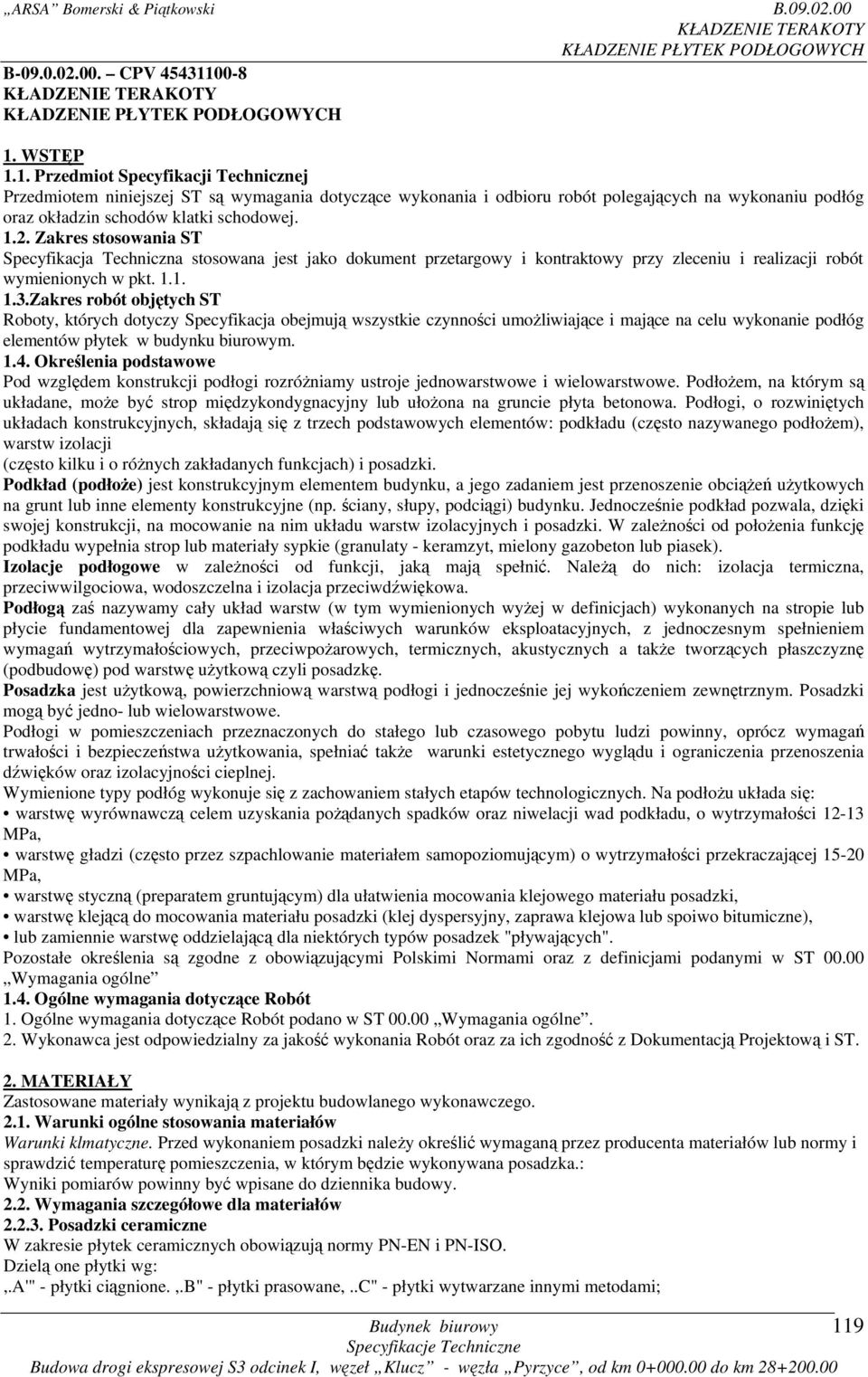 1.2. Zakres stosowania ST Specyfikacja Techniczna stosowana jest jako dokument przetargowy i kontraktowy przy zleceniu i realizacji robót wymienionych w pkt. 1.1. 1.3.