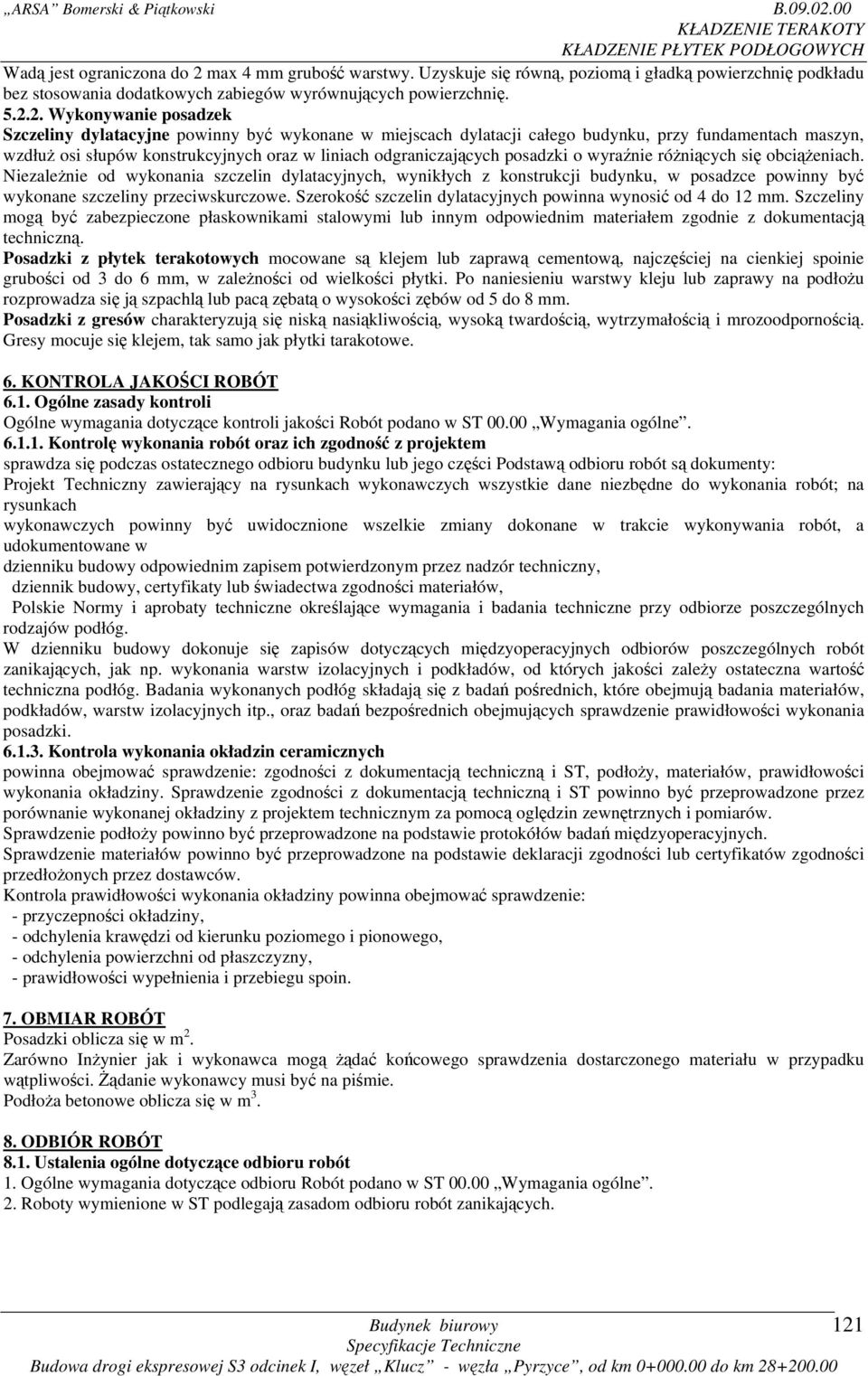 2. Wykonywanie posadzek Szczeliny dylatacyjne powinny być wykonane w miejscach dylatacji całego budynku, przy fundamentach maszyn, wzdłuż osi słupów konstrukcyjnych oraz w liniach odgraniczających