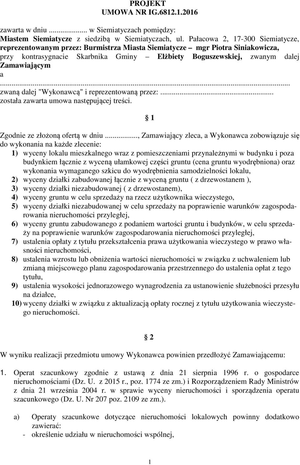 .. zwaną dalej "Wykonawcą" i reprezentowaną przez:... została zawarta umowa następującej treści. 1 Zgodnie ze złożoną ofertą w dniu.