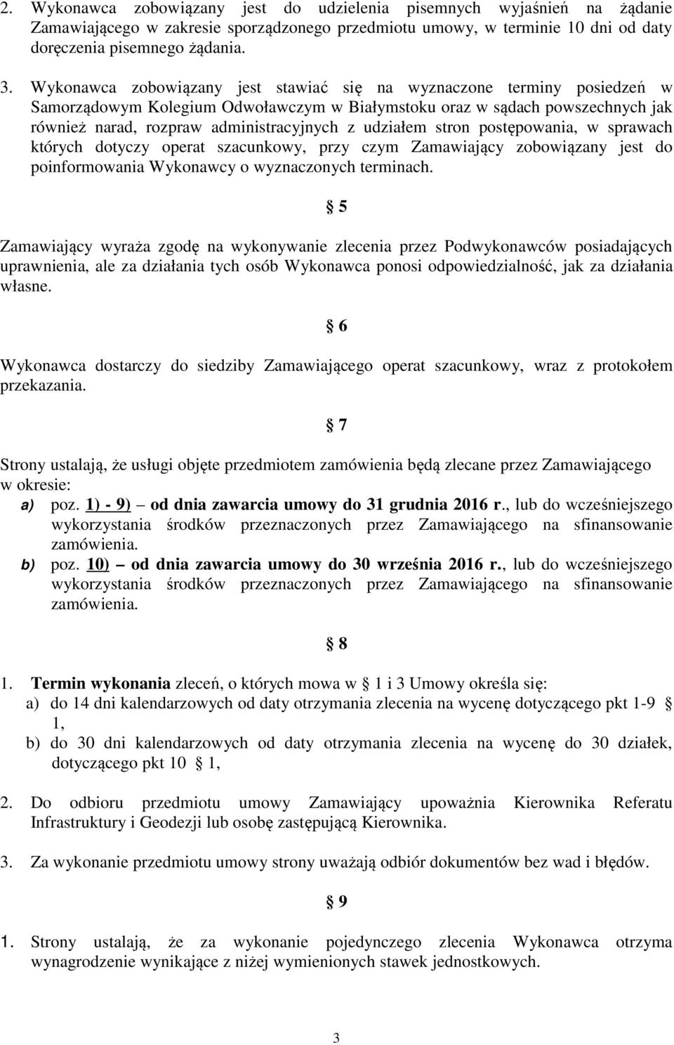 udziałem stron postępowania, w sprawach których dotyczy operat szacunkowy, przy czym Zamawiający zobowiązany jest do poinformowania Wykonawcy o wyznaczonych terminach.