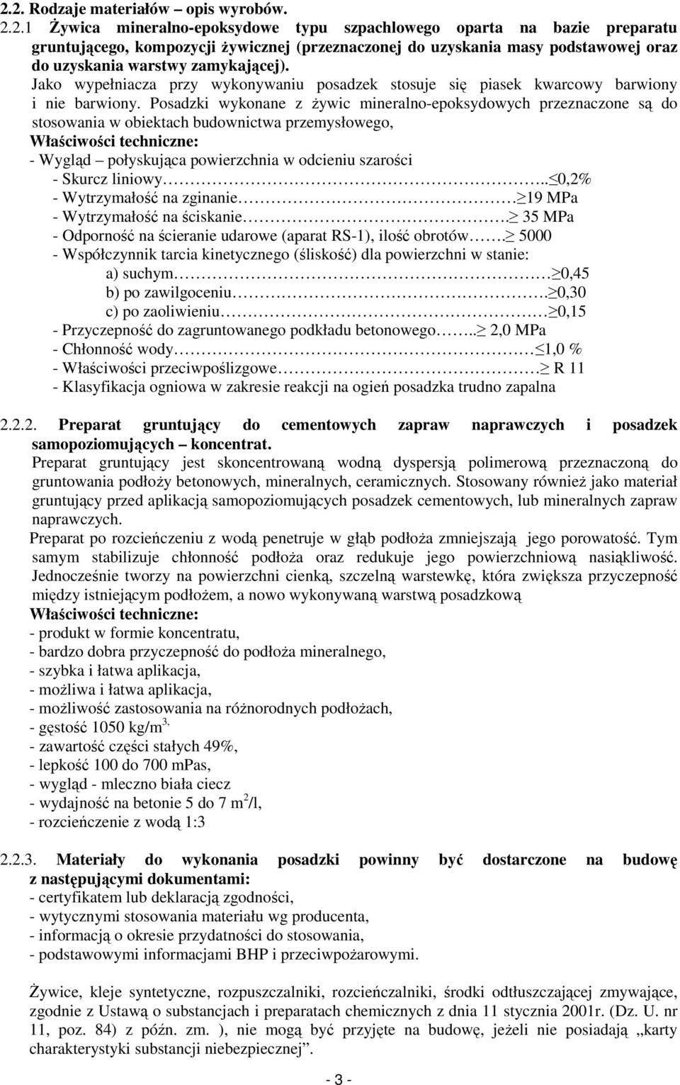 Posadzki wykonane z żywic mineralno-epoksydowych przeznaczone są do stosowania w obiektach budownictwa przemysłowego, Właściwości techniczne: - Wygląd połyskująca powierzchnia w odcieniu szarości -