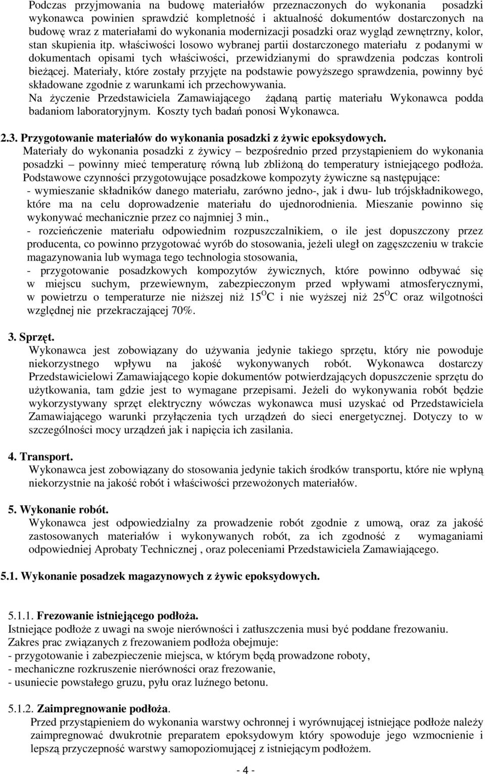 właściwości losowo wybranej partii dostarczonego materiału z podanymi w dokumentach opisami tych właściwości, przewidzianymi do sprawdzenia podczas kontroli bieżącej.