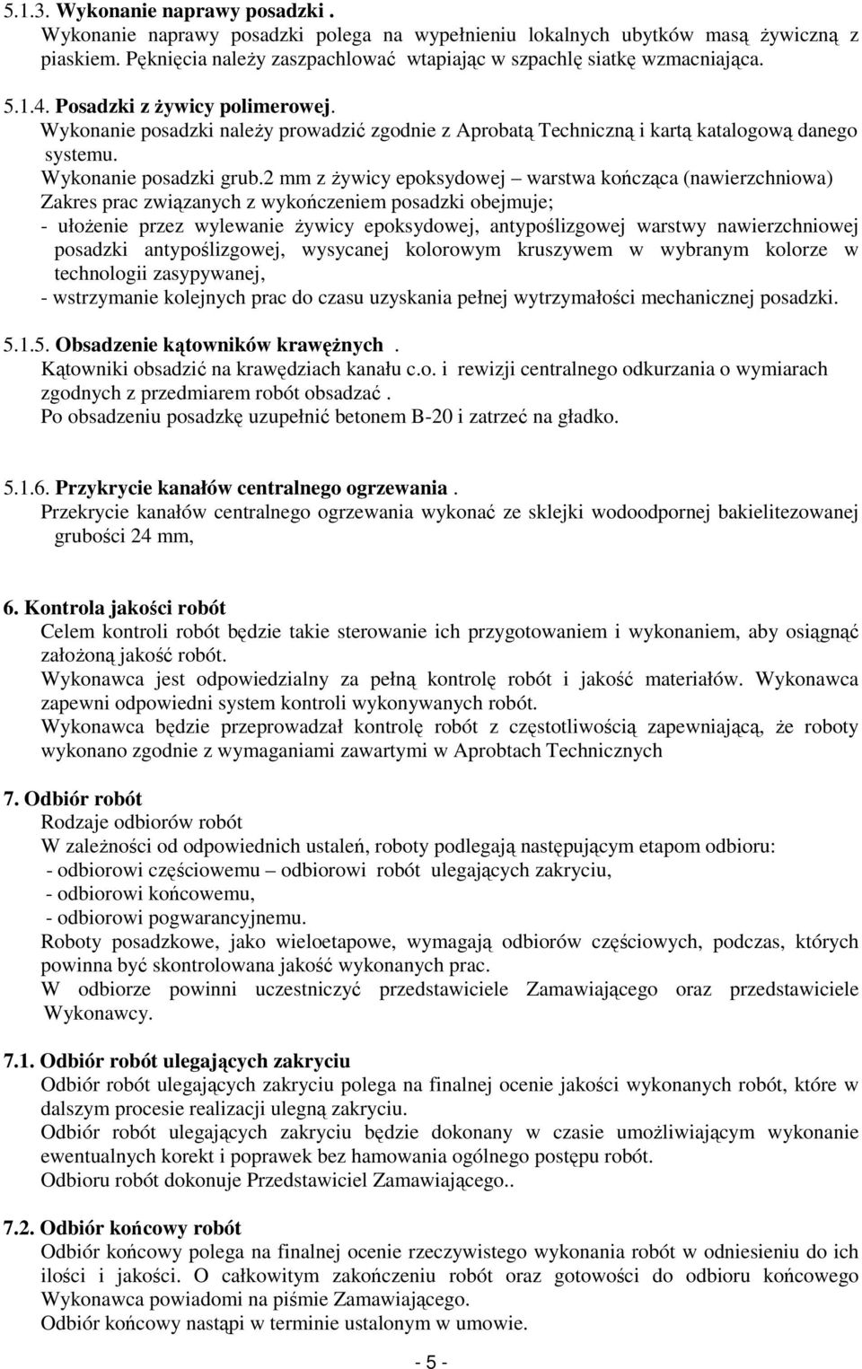 2 mm z żywicy epoksydowej warstwa kończąca (nawierzchniowa) Zakres prac związanych z wykończeniem posadzki obejmuje; - ułożenie przez wylewanie żywicy epoksydowej, antypoślizgowej warstwy