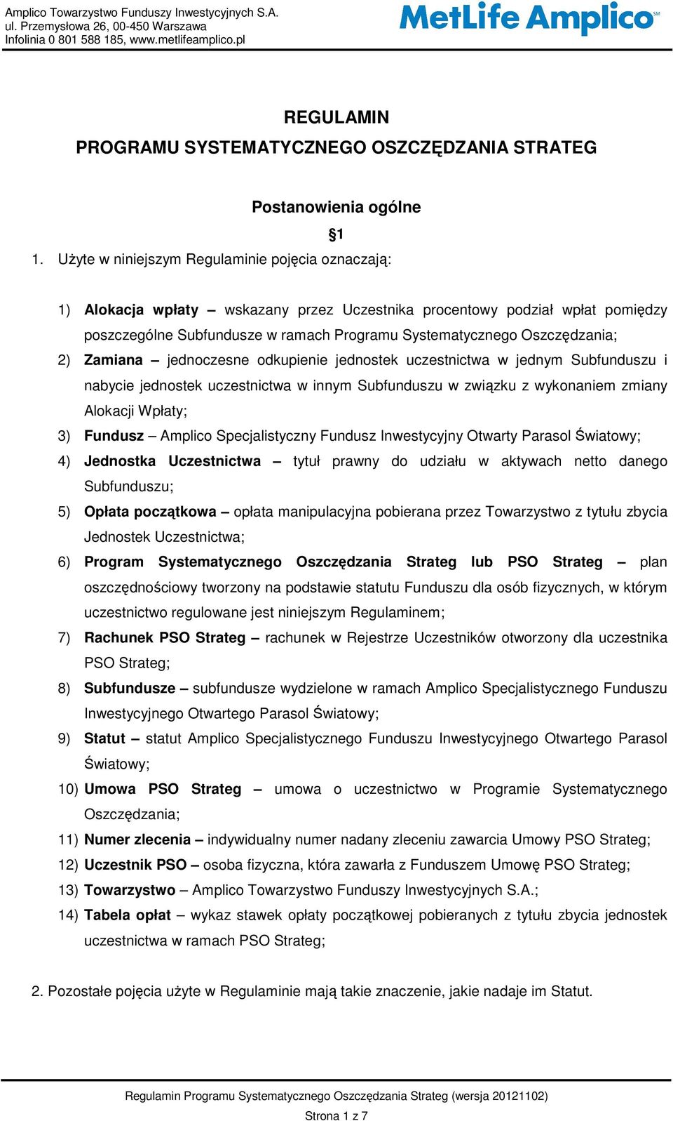 Oszczędzania; 2) Zamiana jednoczesne odkupienie jednostek uczestnictwa w jednym Subfunduszu i nabycie jednostek uczestnictwa w innym Subfunduszu w związku z wykonaniem zmiany Alokacji Wpłaty; 3)