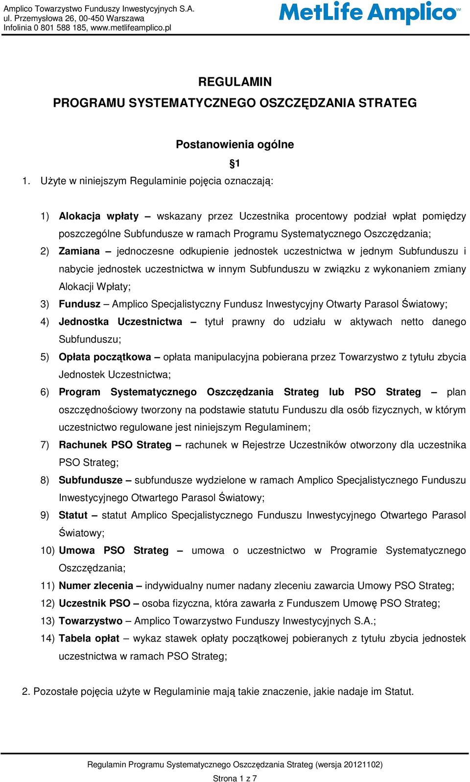 Oszczędzania; 2) Zamiana jednoczesne odkupienie jednostek uczestnictwa w jednym Subfunduszu i nabycie jednostek uczestnictwa w innym Subfunduszu w związku z wykonaniem zmiany Alokacji Wpłaty; 3)