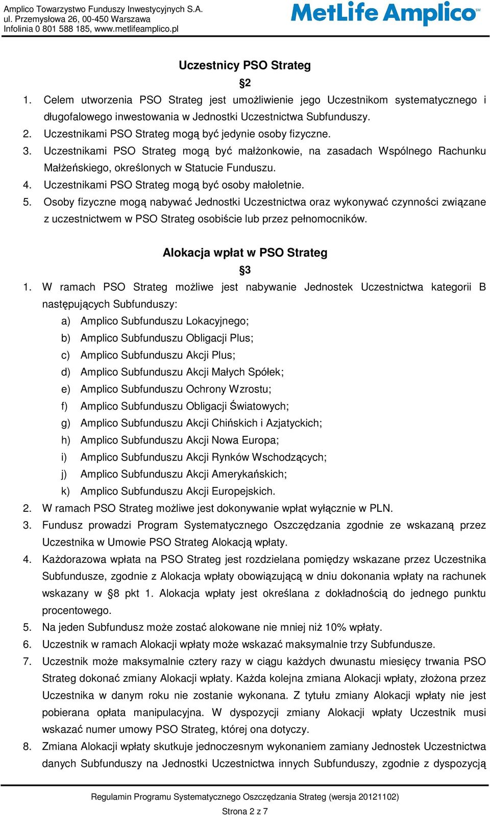 Osoby fizyczne mogą nabywać Jednostki Uczestnictwa oraz wykonywać czynności związane z uczestnictwem w PSO Strateg osobiście lub przez pełnomocników. Alokacja wpłat w PSO Strateg 3 1.